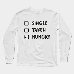 Single Taken Hungry - Food lovers Long Sleeve T-Shirt